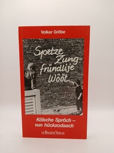 Gröbe, Volker Spetze Zung - fründlije Wööt: Kölsche Spröch - vun hückzodaach