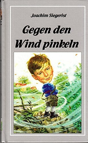 Siegerist, Joachim Gegen den Wind pinkeln