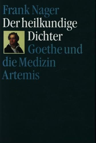 frank-nager Der heilkundige Dichter. Goethe und die Medizin