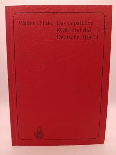 Löhde, Walter Das päpstliche Rom und das Deutsche Reich