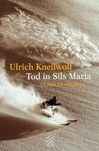 Knellwolf, Ulrich Tod in Sils Maria: 13 üble Geschichten (Fischer Taschenbücher)