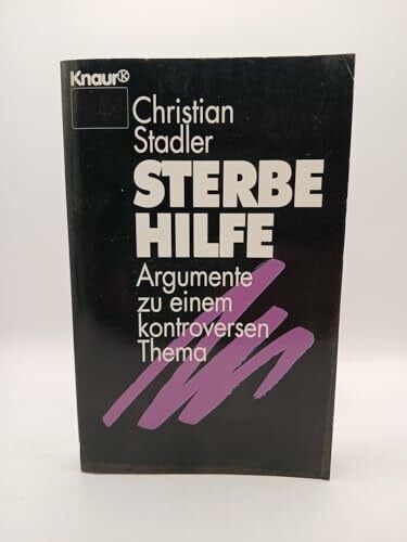 Stadler, Christian Sterbehilfe: Argumente zu einem kontroversen Thema (Knaur Taschenbücher. Sachbücher)