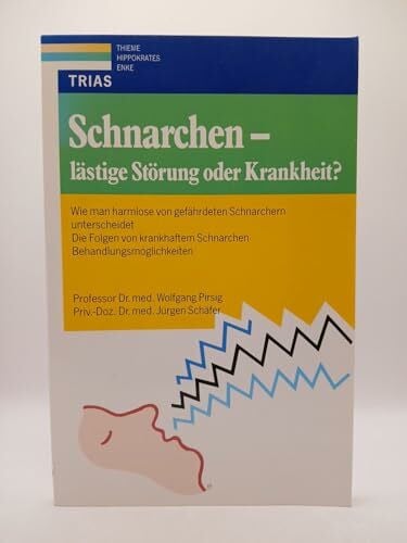 Schäfer, Jürgen Schnarchen: lästige Störung oder Krankheit?: Wie man harmlose von gefährdeten Schnarchern unterscheidet, die Folgen von krankhaftem Schnarchen, Behandlungsmöglichkeiten