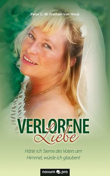 Freiherr von Horst, Peter C.-W. Verlorene Liebe: Hätte ich Sterne des Vaters am Himmel, würde ich glauben!