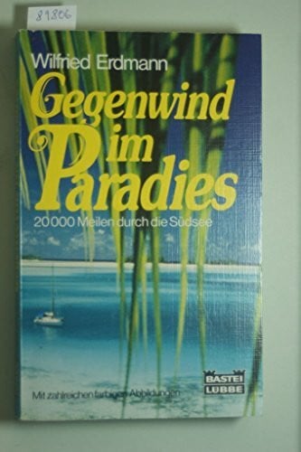Wilfried Erdmann Gegenwind im Paradies - 20000 Meilen durch die Südsee