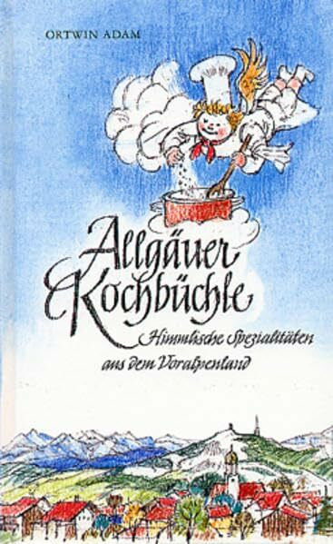 Schubert, Heinz Allgäuer Kochbüchle. Himmlische Spezialitäten aus dem Voralpenland