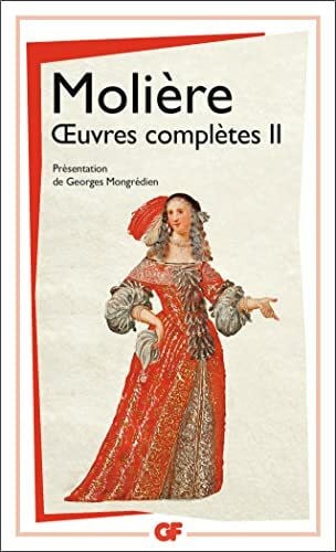 Moliere Oeuvres complètes, tome 2: L' ecole des femmes; La critique de l' ecole des femmes; L' impomptu de Versailles; La mariage forcé; La princesse d' ... Juan ou le festin de pierre; L' amour médecin