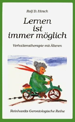 Hirsch, Rolf D. Lernen ist immer möglich. Verhaltenstherapie mit Älteren
