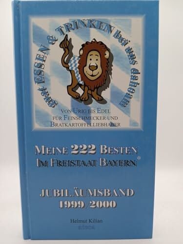 Kilian, Helmut Guat essen & trinken bei uns dahoam, Bd.1: Von urig bis edel. Für Feinschmecker und Bratkartoffelliebhaber. Meine 222 Besten im Freistaat Bayern