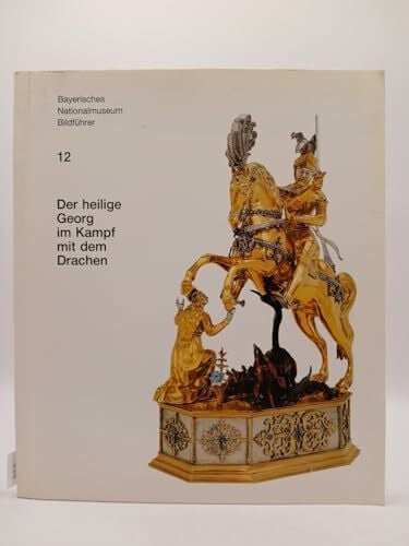 Seelig, Lorenz Der Heilige Georg im Kampf mit dem Drachen: Ein Augsburger Trinkspiel der Spätrenaissance