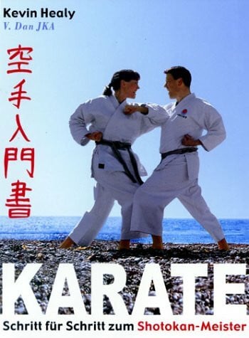 Healy, Kevin Karate: Schritt für Schritt zum Shotokan-Meister