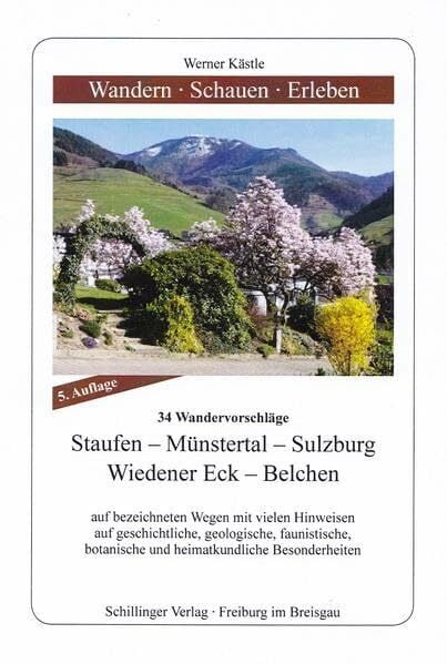 Kästle, Werner Wandern - Schauen - Erleben / Staufen - Münstertal - Wiedener Eck - Belchen: 34 Wandervorschläge