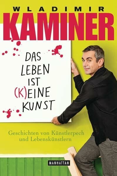 Kaminer, Wladimir Das Leben ist keine Kunst: Geschichten von Künstlerpech und Lebenskünstlern