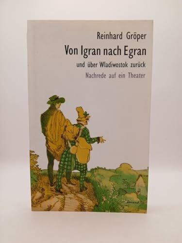 Gröper, Reinhard Von Igran nach Egran: Nachrede auf ein Theater
