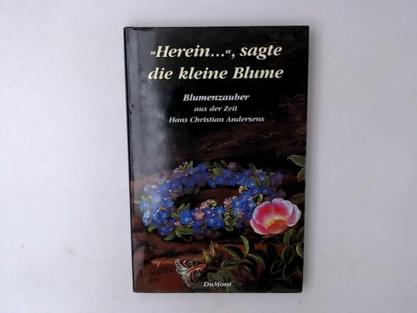 Nollen, Bernhard 'Herein', sagte die kleine Blume!: Blumenzauber aus der Zeit Hans Christian Andersens