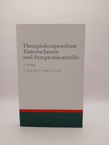 D. Zech, St.A. Schug, St. Grond Therapiekompendium Tumorschmerz und Syptomkontrolle