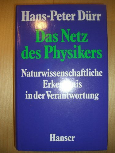 Dürr, Hans-Peter Das Netz des Physikers: Naturwissenschaftliche Erkenntnis in der Verantwortung