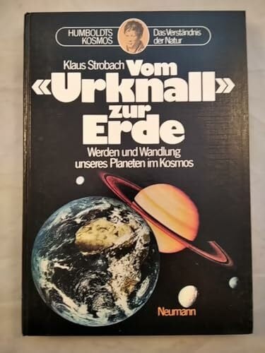 Klaus Strobach Vom Urknall zur Erde. Werden und Wandlung unseres Planeten im Kosmos