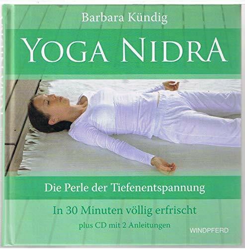 Kündig, Barbara Yoga Nidra: Die Perle der Tiefenentspannung - In 30 Minuten völlig erfrischt plus CD mit 2 Anleitungen