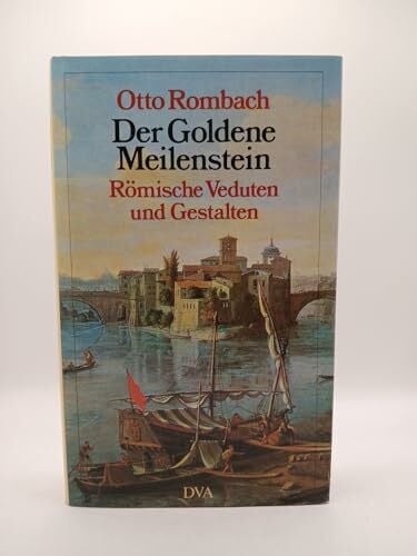 Rombach, Otto Der Goldene Meilenstein. Römische Veduten und Gestalten