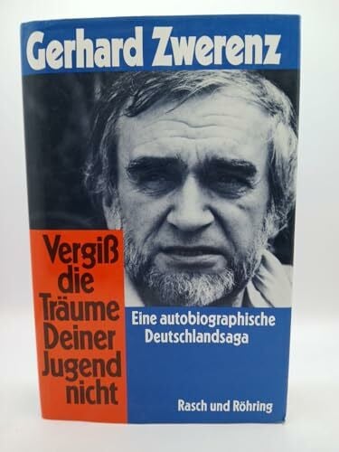 Vergiß die Träume Deiner Jugend nicht. Eine autobiographie Deutschlandsaga