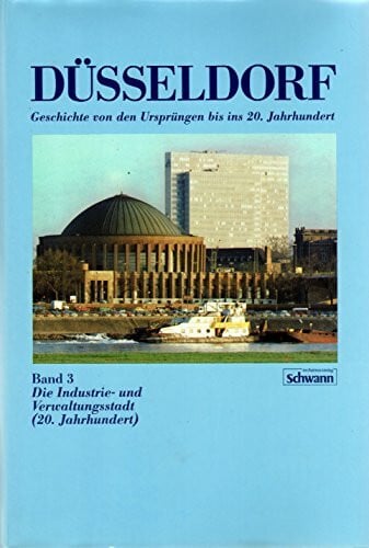 Peter Hüttenberger Düsseldorf. Die Industrie- und Verwaltungsstadt (20. Jahrhundert). (Bd. 3)