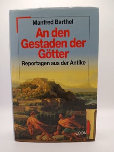 Barthel, Manfred An den Gestaden der Götter. Reportagen aus der Antike