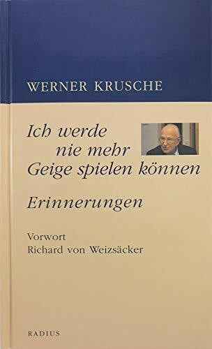 Krusche, Werner Ich werde nie mehr Geige spielen können: Erinnerungen