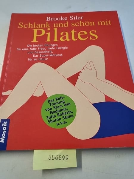 Siler, Brooke Schlank und schön mit Pilates: Mit den besten Übungen für eine tolle Figur, mehr Energie und Gesundheit. Das Super-Workout für zu Hause. Der absolute Fitness-Trend aus den USA
