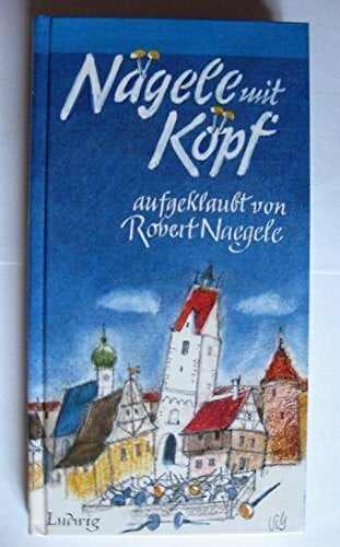 Naegele, Robert Nägele mit Köpf: Geschichten, Verse und Dialoge z. T. in schwäbischer Mundart
