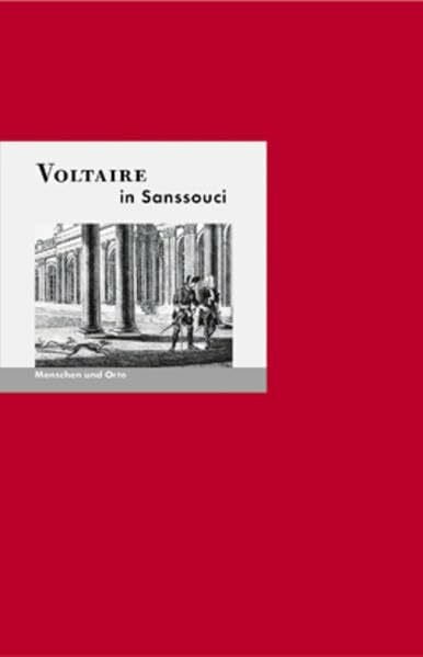 Fischer, Bernd Erhard Voltaire in Sanssouci: Menschen und Orte (MENSCHEN UND ORTE: Leben und Lebensorte von Schriftstellern und Künstlern)