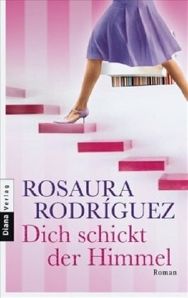 Rodriguez, Rosaura Dich schickt der Himmel: Roman