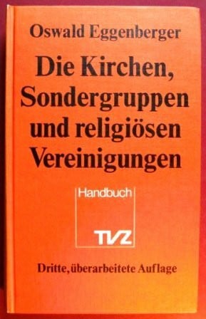 Eggenberger, Oswald, Die Kirchen, Sondergruppen und religiösen Vereinigungen. Ein Handbuch
