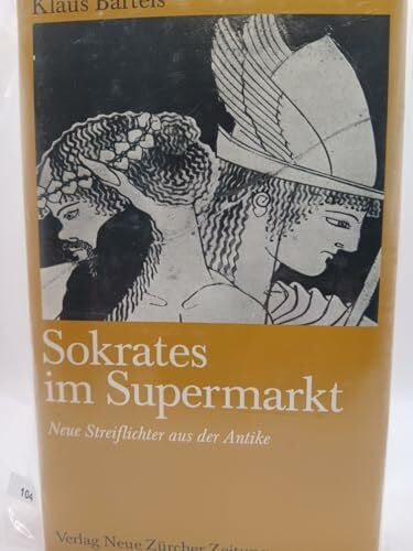 Bartels, Klaus Sokrates im Supermarkt : neue Streiflichter aus d. Antike.