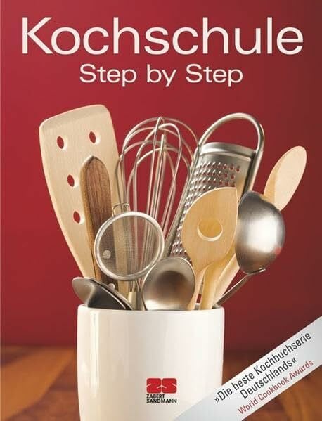 o.A. Kochschule - Step-by-Step: Ausgezeichnet mit dem Gourmand World Cookbook Award (Trendkochbuch (20))