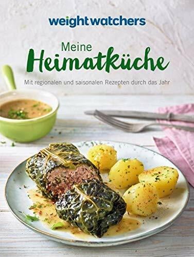 Weight Watchers Heimatküche: Mit regionalen und saisonalen Rezepten durch das Jahr