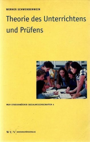 Schwendenwein, Werner Theorie des Unterrichtens und Prüfens (WUV Studienbücher Sozialwissenschaften)