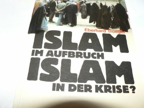 Troeger, Eberhard Islam im Aufbruch, Islam in der Krise?