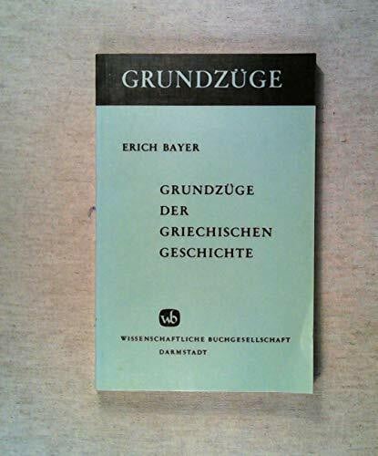 Bayer, Erich Grundzüge der griechischen Geschichte.