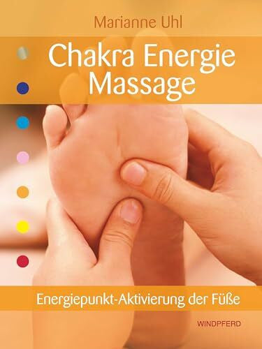 Uhl, Marianne Chakra-Energie-Massage: Energiepunkt-Aktivierung der Füße
