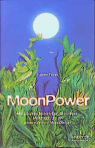 Probst, Hannes MoonPower: Mondstrahlen, Mondmythen, Mondregeln, Mondmagie und ein immerwährender Mondkalender