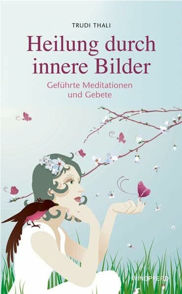 Thali, Trudi Heilung durch innere Bilder: Geführte Meditationen und Gebete