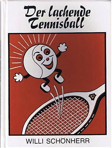 Willi Schönherr Der lachende Tennisball : eine heitere Betrachtung