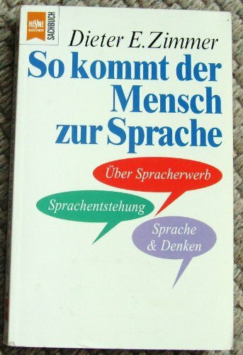Zimmer, Dieter E. So kommt der Mensch zur Sprache: über Spracherwerb, Sprachentstehung und Sprache & Denken