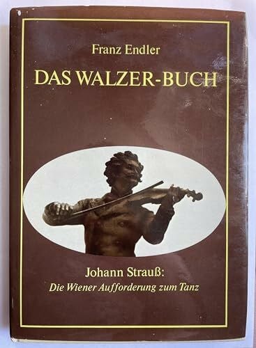 Endler, Franz Das Walzer- Buch. Johann Strauß: Die Wiener Aufforderung zum Tanz