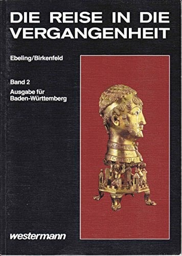 Birkenfeld, Wolfgang Die Reise in die Vergangenheit, Ausgabe Baden-Württemberg, Bd.2, Mittelalter und frühe Neuzeit (Die Reise in die Vergangenheit. Ausgabe für Baden-Württemberg)