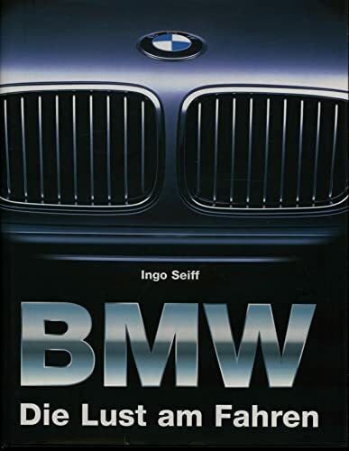 Seiff, Ingo BMW: Die Lust am Fahren