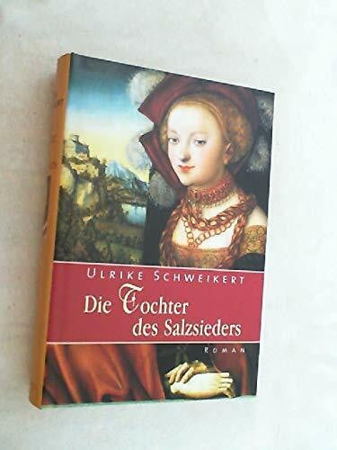 Schweikert, Ulrike Die Tochter des Salzsieders