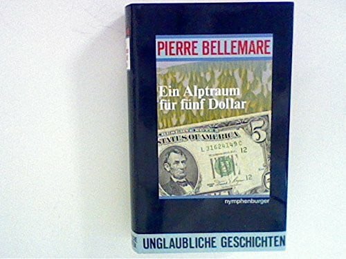 Pierre Bellemare Ein Alptraum für fünf Dollar. Unglaubliche Geschichten