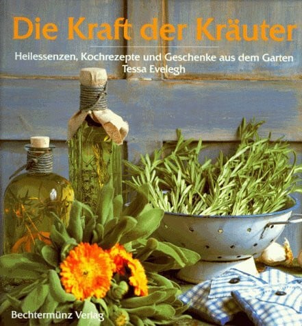 Evelegh, Tessa Die Kraft der Kräuter. Heilessenzen, Kochrezepte und Geschenke aus dem Garten